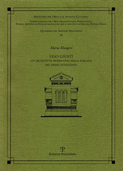 Ugo Giusti. Un architetto fiorentino nella Toscana del primo Novecento