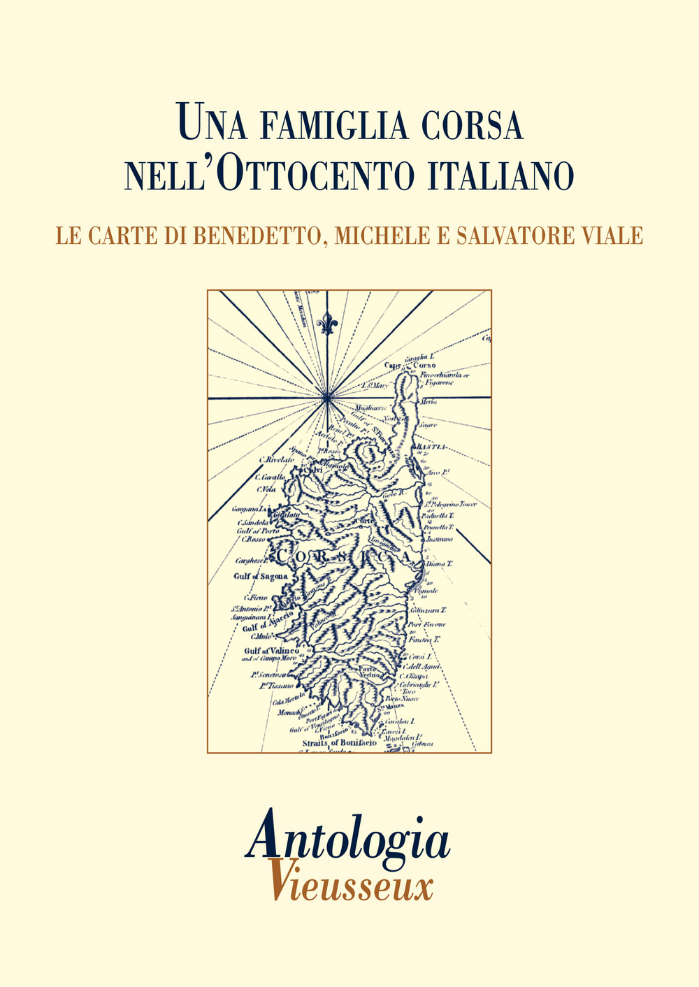 Antologia Vieusseux (2014). Vol. 58: Una famiglia corsa nell'Ottocento italiano. Le carte di Benedetto, Michele e Salvatore Viale