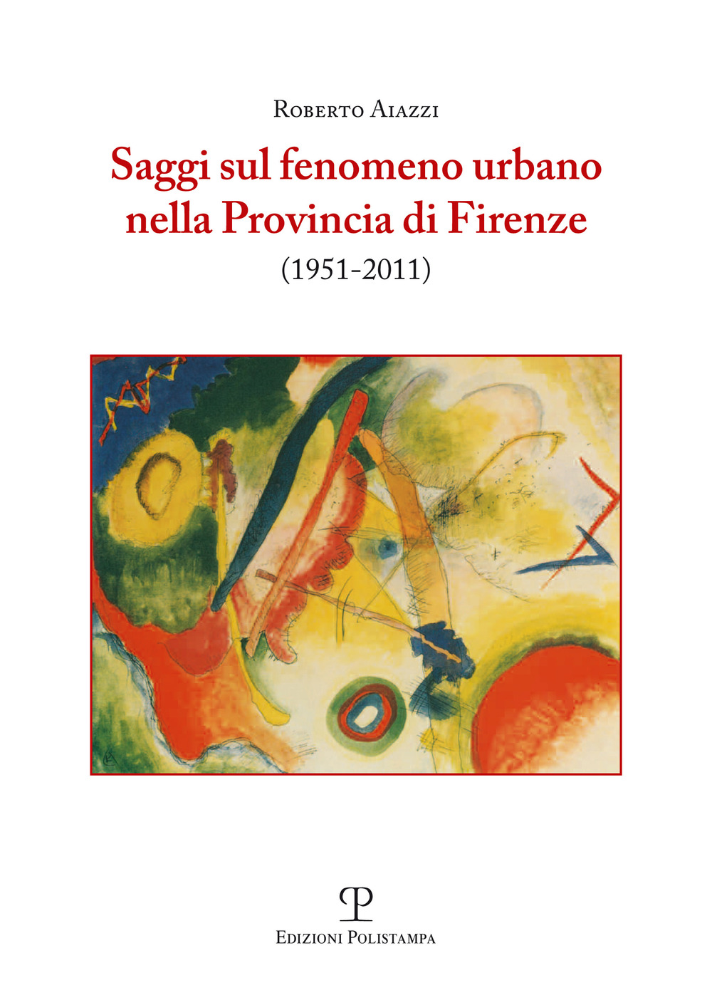 Saggi sul fenomeno urbano nella provincia di Firenze (1951-2011)