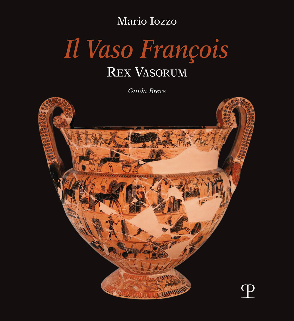 Il vaso François. Rex vasorum. Guida breve