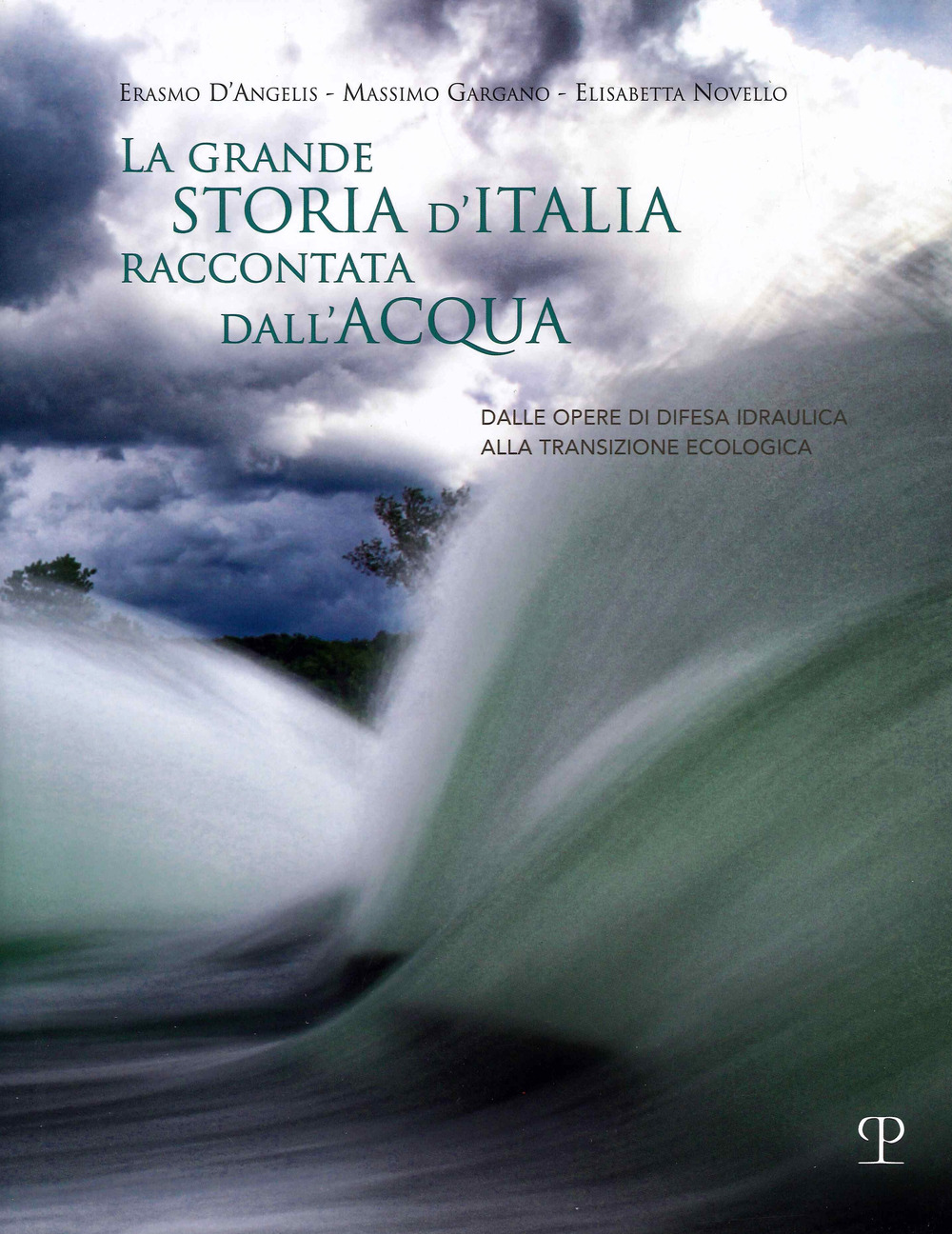 La grande storia d'Italia raccontata dall'acqua. Dalle opere di difesa idraulica alla transizione ecologica