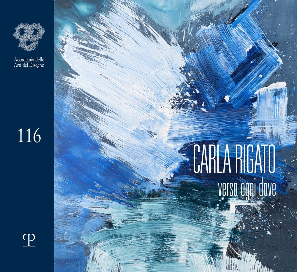 Carla Rigato. Verso ogni dove. Ediz. illustrata