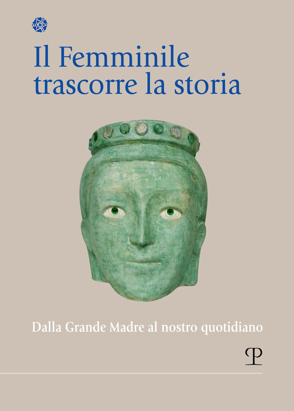 Il femminile trascorre la storia. Dalla Grande Madre al nostro quotidiano