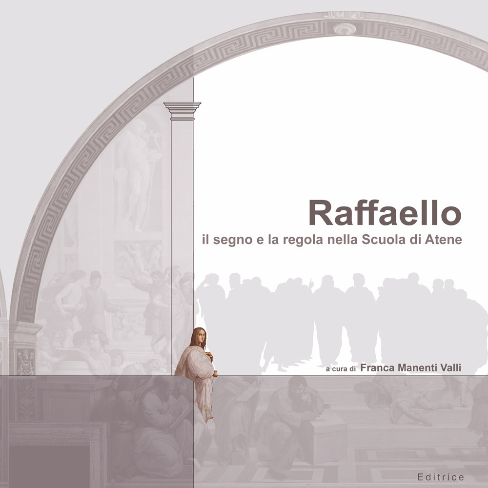 Raffaello. Il segno e la regola nella Scuola di Atene