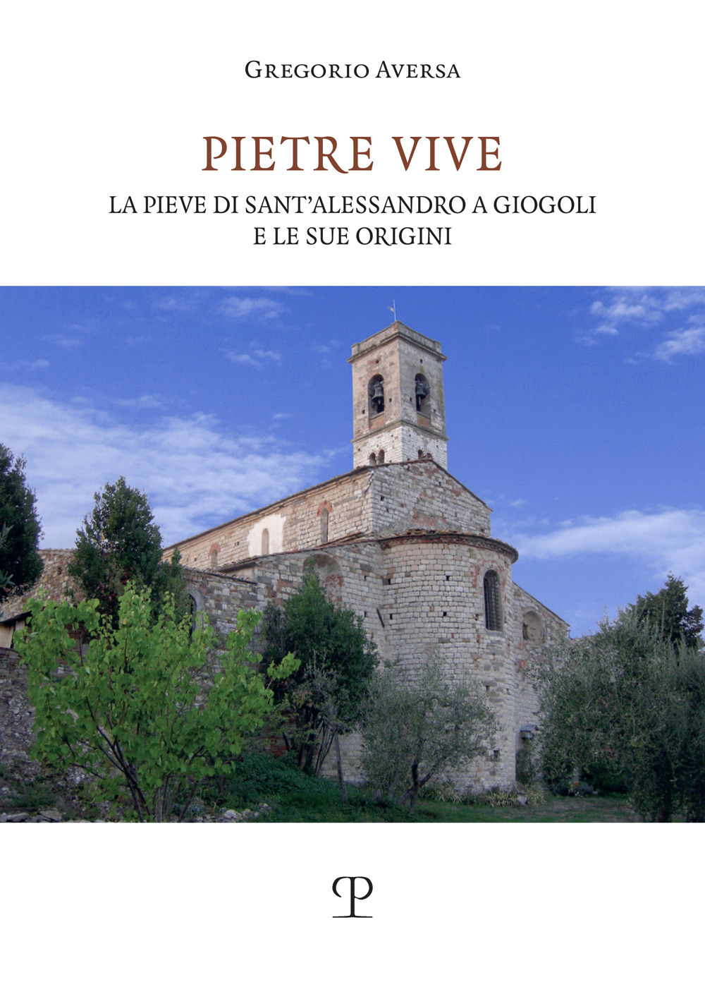 Pietre vive. La pieve di Sant'Alessandro a Giogoli e le sue origini