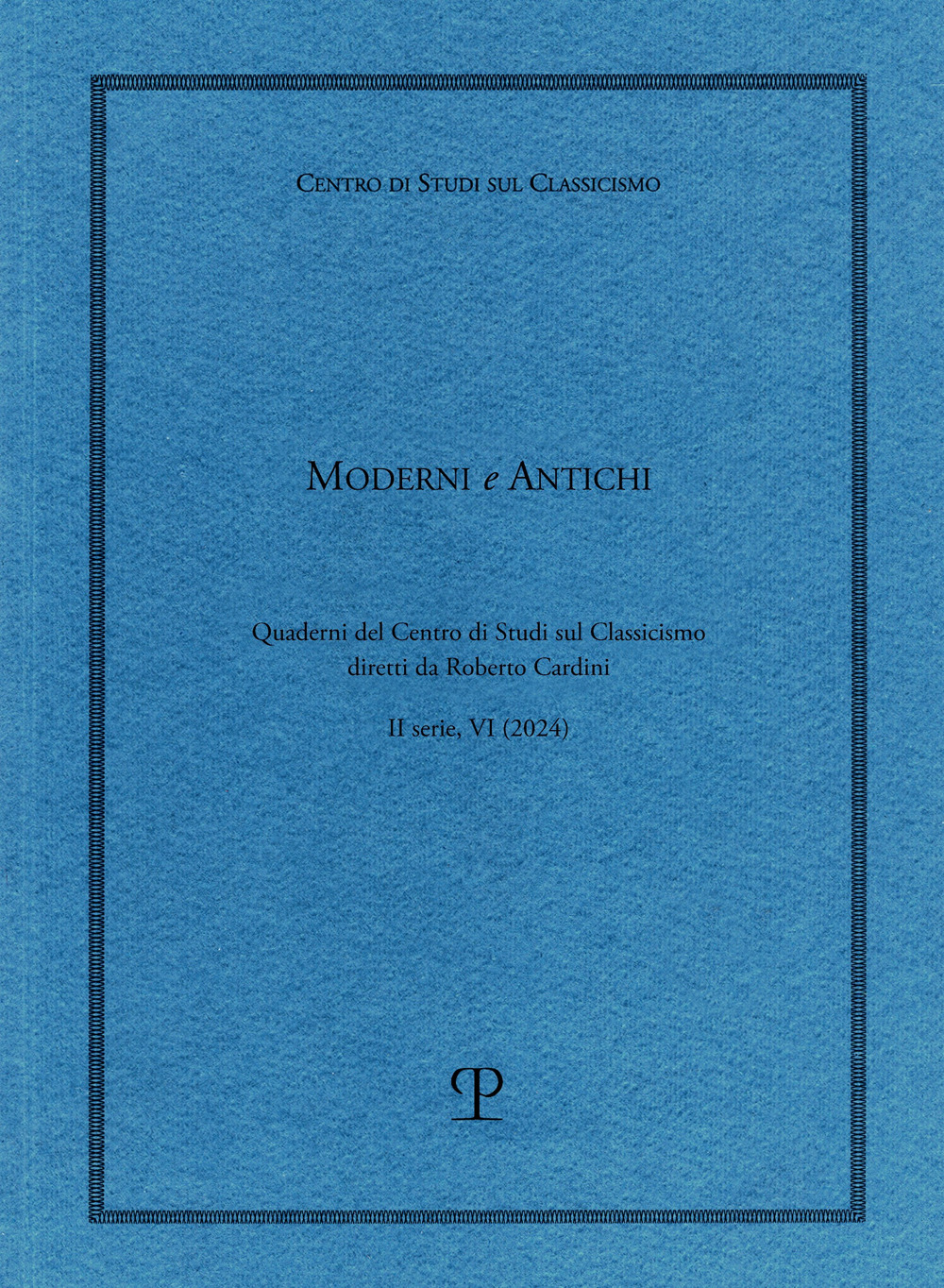 Moderni e antichi. Quaderni del Centro di studi sul classicismo diretti da Roberto Cardini (2024). Vol. 6