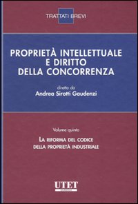 Proprietà intellettuale e diritto della concorrenza. Vol. 5: La riforma del codice della proprietà industriale