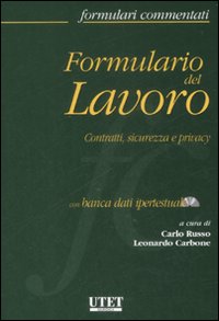 Formulario del lavoro. Contratti, sicurezza e privacy. Con CD-ROM