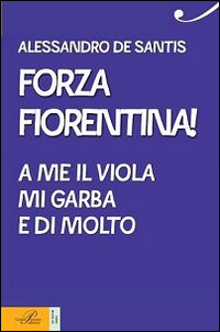 Forza Fiorentina! A me il viola mi garba e di molto