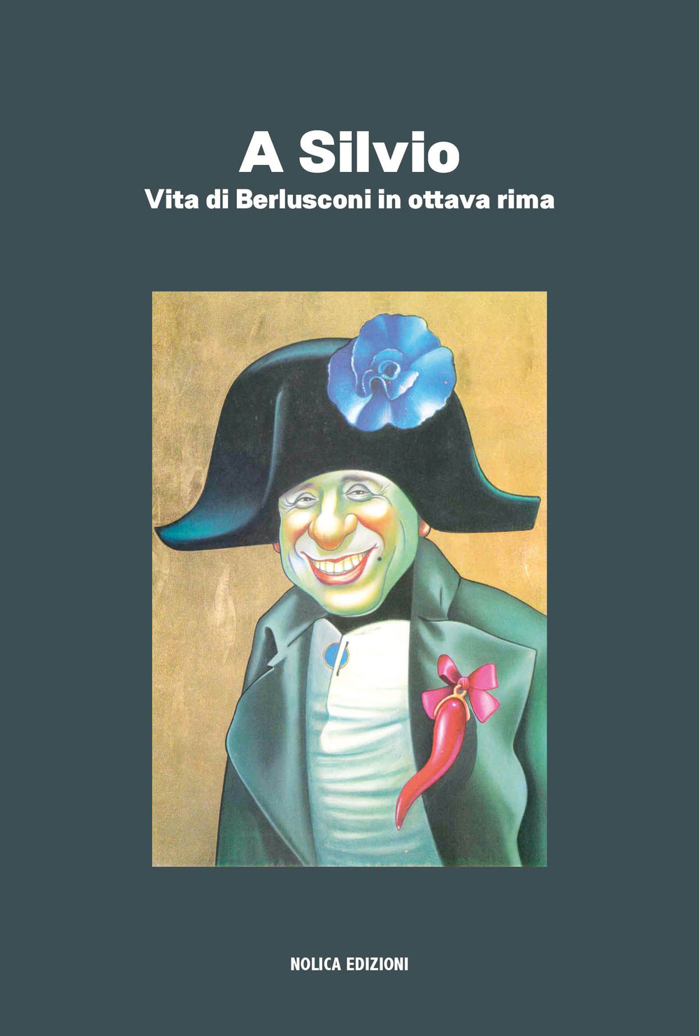 A Silvio. Vita di Berlusconi in ottava rima