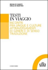 Testi in viaggio. Incontri fra lingue e culture attraversamenti di generi e di senso traduzione