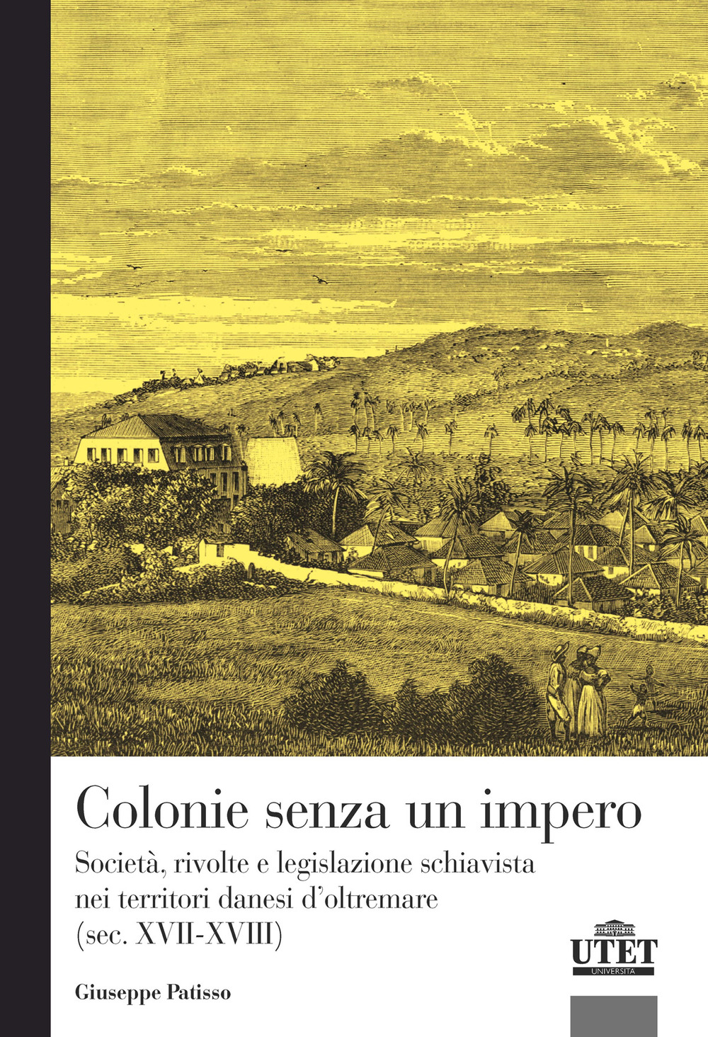 Colonie senza un impero. Società, rivolte e legislazione schiavista nei territori danesi d'oltremare (sec. XVII-XVIII)