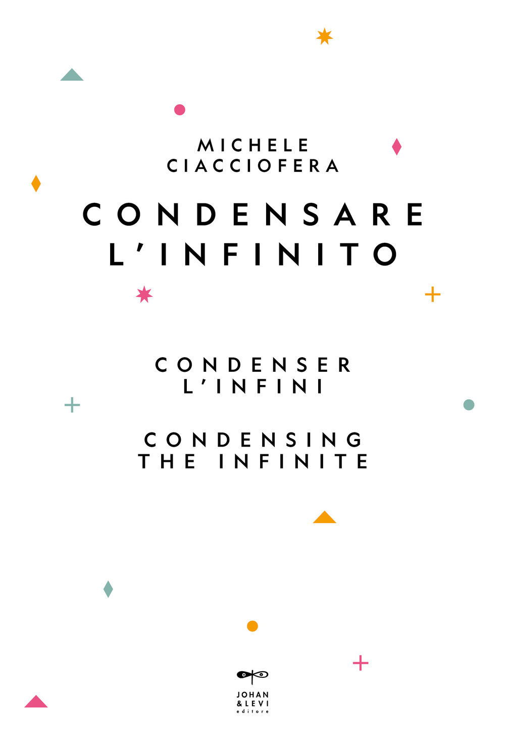 Condensare l'infinito-Condenser l'infini-Condensing the infinite. Ediz. multilingue