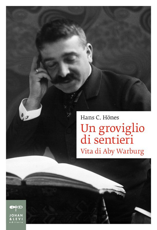 Un groviglio di sentieri. Vita di Aby Warburg