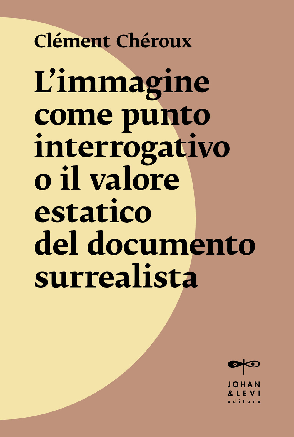 L'immagine come punto interrogativo o il valore estatico del documento surrealista. Nuova ediz.