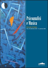 Psicoanalisi e musica. Giornate di studio (Pisa, 29 settembre 2007-31 gennaio 2008)