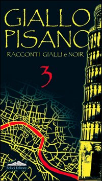 Giallo pisano 3. Racconti gialli e noir