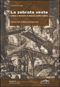 La zebrata veste. Lettere e memorie di detenuti politici italiani