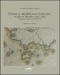 Costa e arcipelago toscano nel Kitab-I Bahriye (1521-1525). Un confronto cartografico (secoli XIII-XVII). Ediz. illustrata. Con CD-ROM