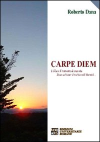 Carpe diem. L'alba e il tramonto di una vita sono un batter d'occhio nell'eternità