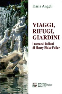 Viaggi, rifugi, giardini. I romanzieri italiani di Henry Blake Fuller