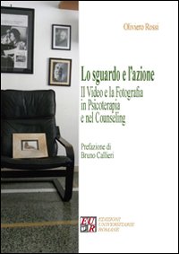 Lo sguardo e l'azione. Il video e la fotografia in psicoterapia e nel counseling