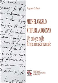 Michelangelo e Vittoria Colonna. Un amore nella Roma rinascimentale