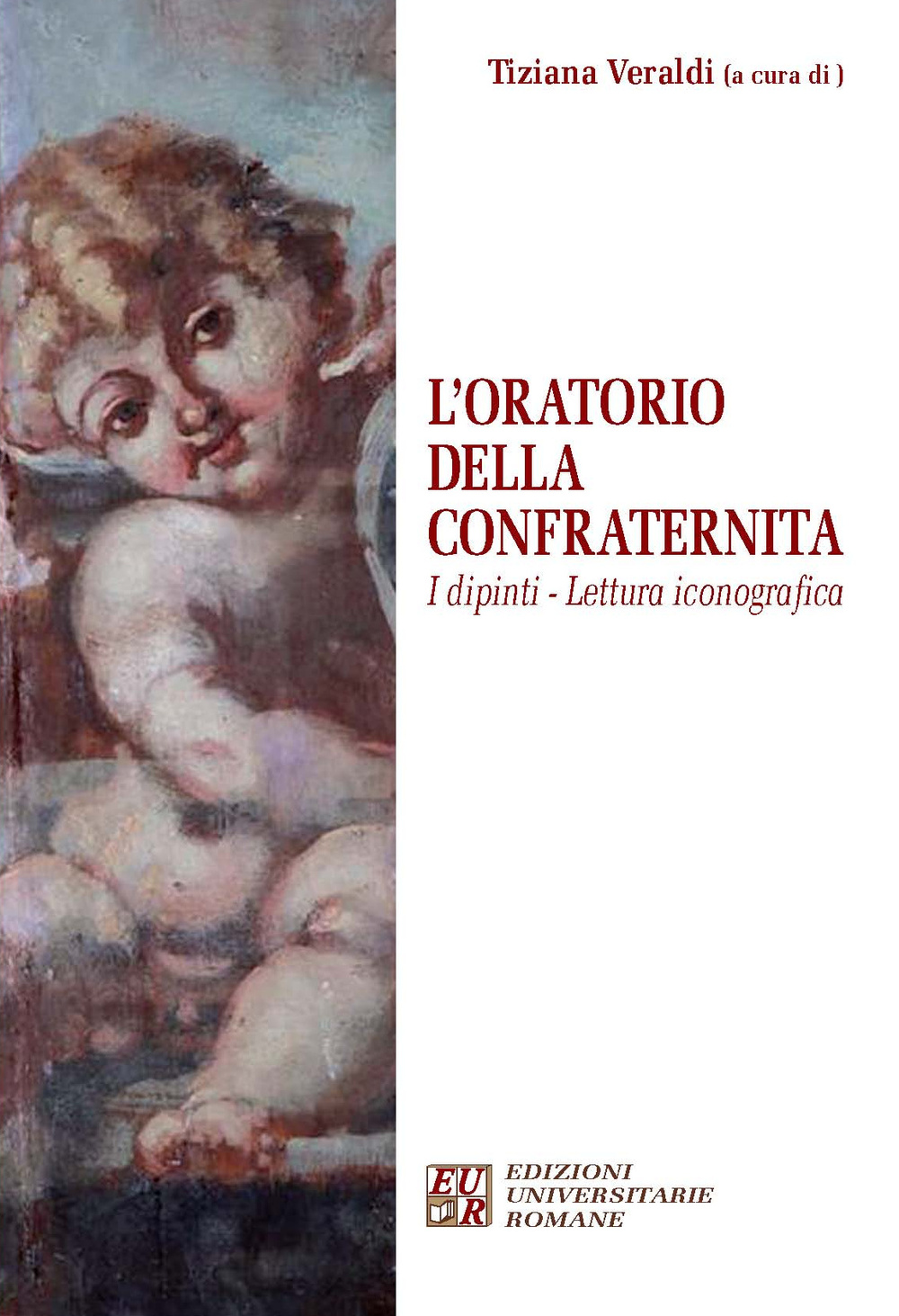 L'oratorio della confraternita. I dipinti, lettura iconografica. Ediz. illustrata