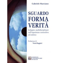 Sguardo, forma, verità. Indagine multidisciplinare sull'esperienza conoscitiva ed estetica