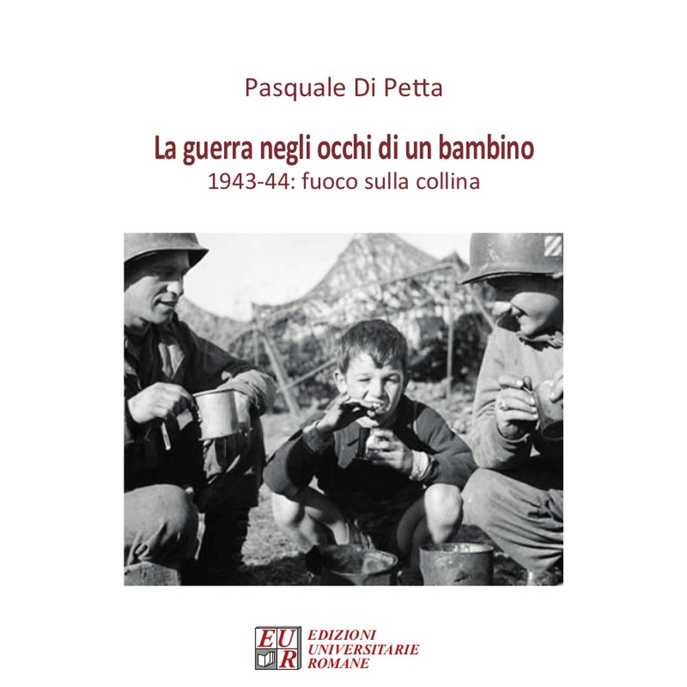 La guerra negli occhi di un bambino. 1943-44: fuoco sulla collina