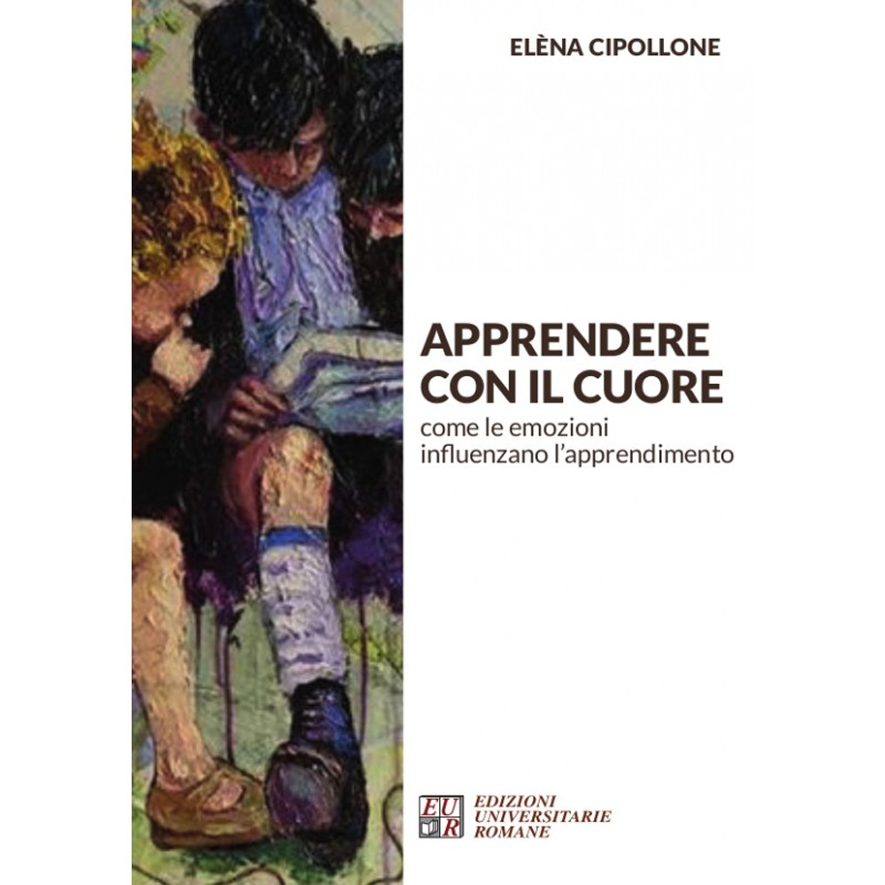 Apprendere con il cuore. Come le emozioni influenzano l'apprendimento