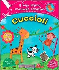 Cuccioli. Il mio primo manuale creativo. Con adesivi. Ediz. illustrata