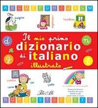 Il mio primo dizionario di italiano illustrato. Ediz. illustrata