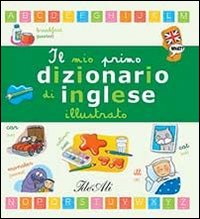 Il mio primo dizionario di inglese illustrato. Ediz. illustrata