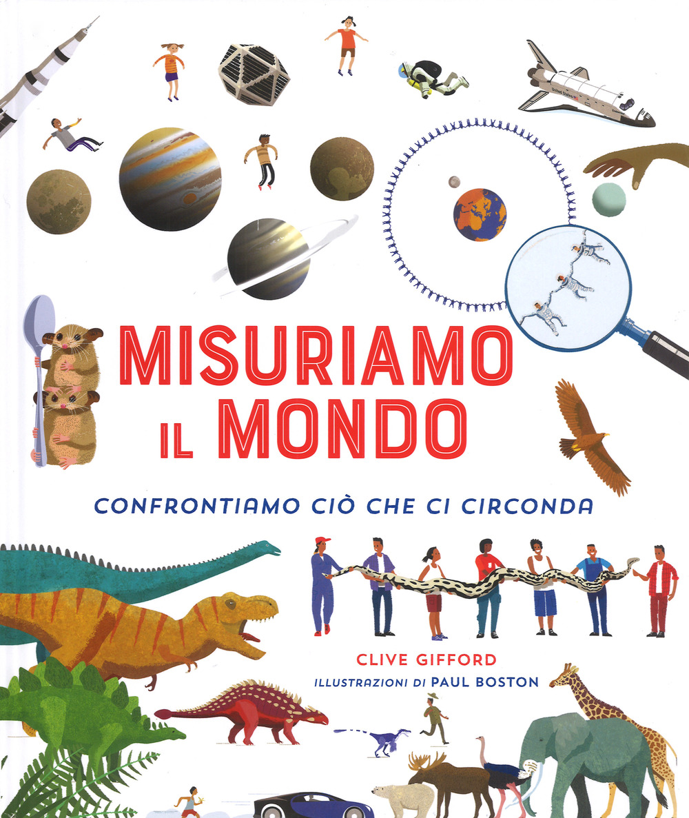 Misuriamo il mondo. Confrontiamo ciò che ci circonda. Ediz. a colori