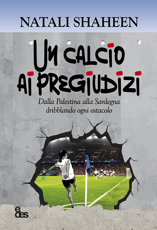 Un calcio ai pregiudizi. Dalla Palestina alla Sardegna dribblando ogni ostacolo