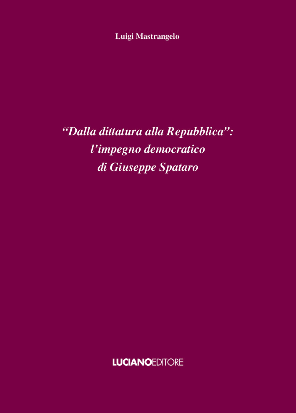 «Dalla dittatura alla Repubblica»: l'impegno democratico di Giuseppe Spataro