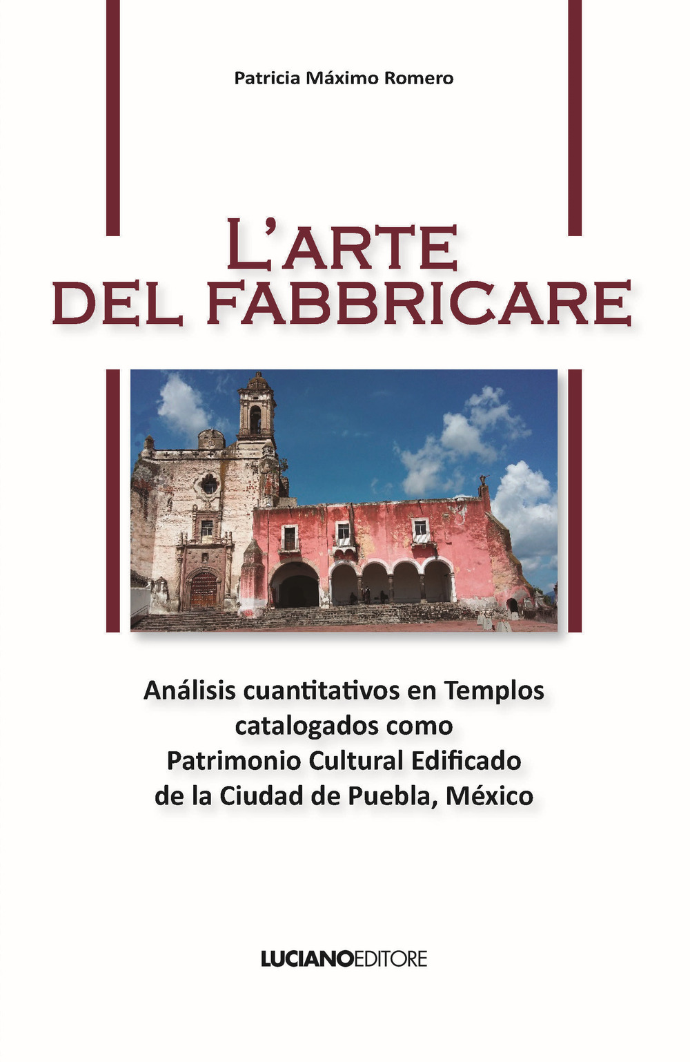 L'arte del fabbricare. Análisis cuantitativos en Templos catalogados como Patrimonio Cultural Edificado de la Ciudad de Puebla, México