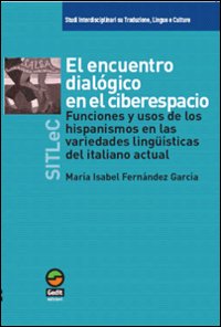 El Encuentro dialogico en el ciberespacio. Funciones y usos de los hispanismos en las variedades linguisticas del italiano actual