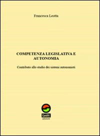 Competenza legislativa e autonomia. Contributo allo studio dei sistemi autonomisti