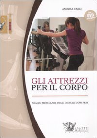 Gli attrezzi per il corpo. Analisi muscolare degli esercizi con i pesi. Con DVD