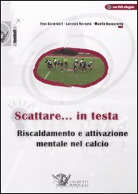 Scattare... in testa. Riscaldamento e attivazione mentale nel calcio. Con DVD