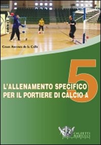 L'allenamento specifico per il portiere di calcio a 5. DVD. Con libro