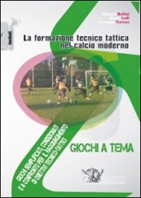 La formazione tecnico tattica nel calcio moderno. Con DVD. Vol. 3: Giochi semplificati, condizionati e a confronto per il raggiungimento di obiettivi tecnico-tattici