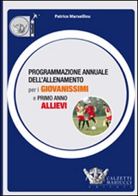 Programmazione annuale dell'allenamento per i giovanissimi e primo anno allievi. Ediz. illustrata