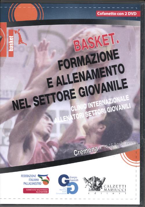 Basket. Formazione e allenamento nel settore giovanile. Clinic internazionale allenatori settori giovanili (Cremona, 14-15 aprile 2012). Con 2 DVD