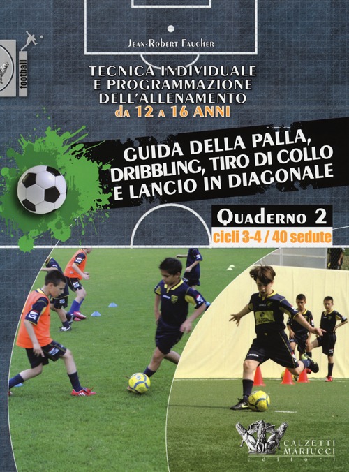 Tecnica individuale e programmazione dell'allenamento da 12 a 16 anni. Vol. 2: Guida della palla, dribbling, tiro di collo e lancio in diagonale. Cicli 3-4/40 sedute