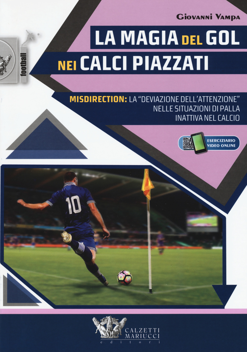 La magia del gol nei calci piazzati. Misdirection: la «deviazione dell'attenzione» nelle situazioni di palla inattiva nel calcio. Con Contenuto digitale per accesso on line