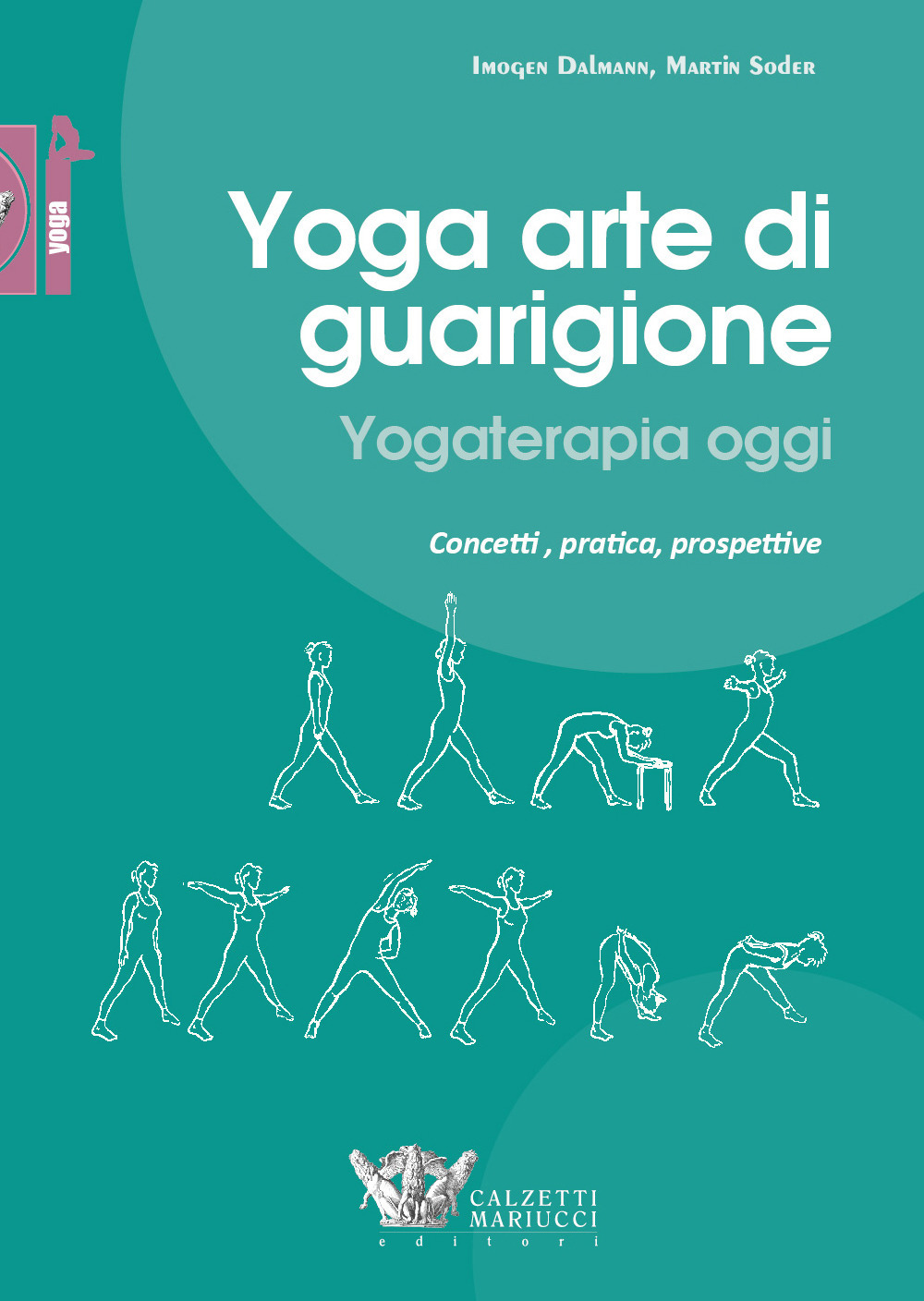 Yoga arte di guarigione. Yogaterapia oggi. Concetti, pratica, prospettive