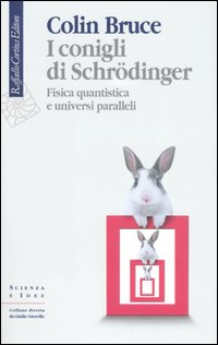 I conigli di Schrödinger. Fisica quantistica e universi paralleli